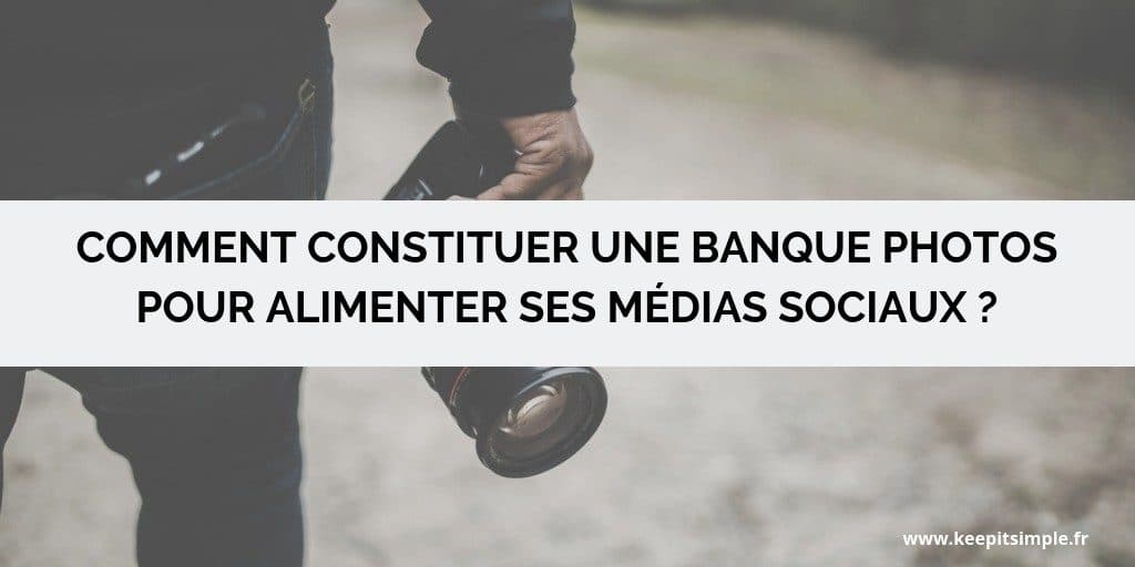 Vignette de l'article "comment constituer une banque photos pour alimenter ses médias sociaux ?"