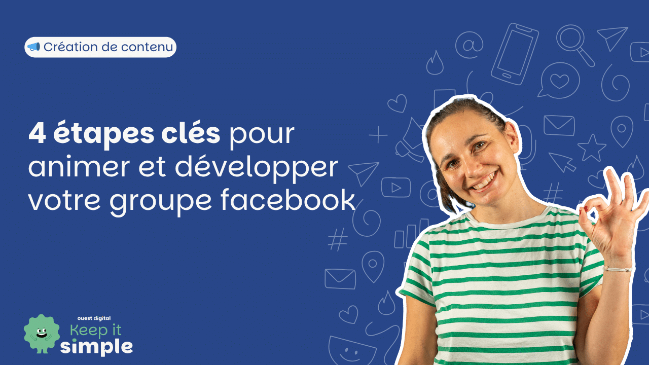 4 étapes clés pour animer et développer votre groupe facebook