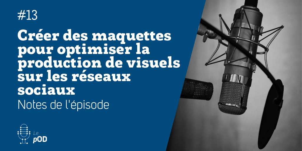 Vignette de l'épisode 13 du pOD, le podcast qui décortique les problématiques des médias sociaux avec une dose de stratégie, proposé par l’agence Ouest Digital