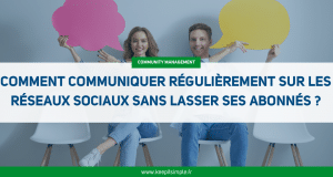 Vignette de l'article "Comment communiquer régulièrement sur les réseaux sociaux sans lasser ses abonnés ?"