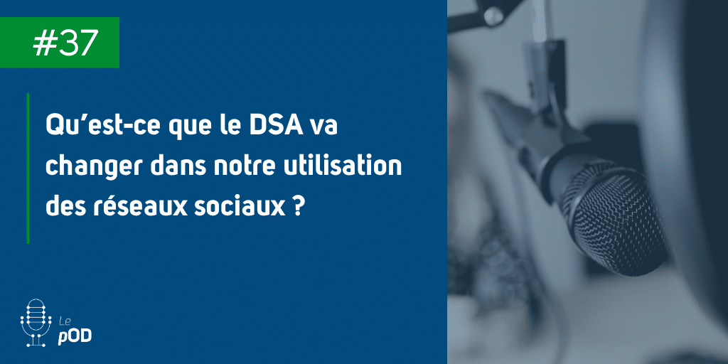 Miniature de l'épisode 37 du podcast Social media le pOD : Ce que le DSA va changer dans notre utilisation des réseaux sociaux