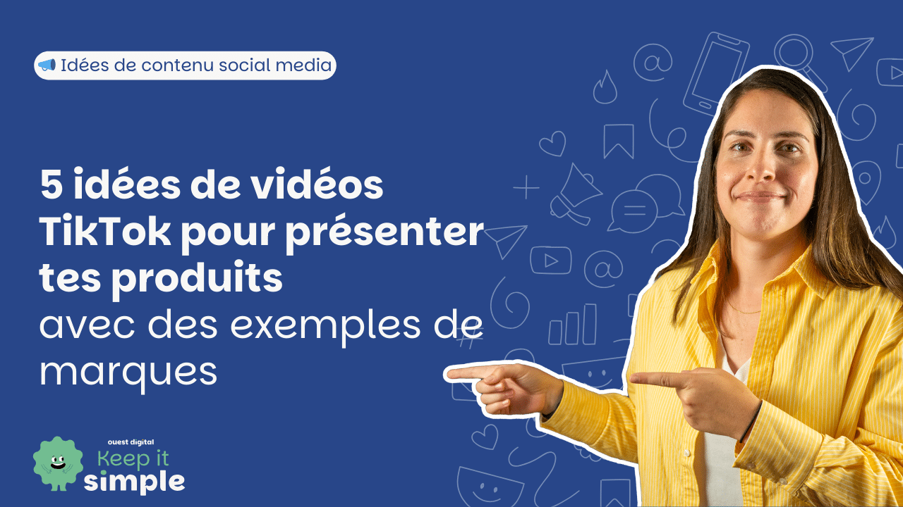 5 idées de vidéos TikTok pour présenter tes produits (avec des exemples de marques)