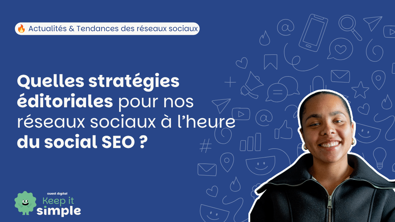 Quelles stratégies éditoriales pour nos réseaux sociaux à l'heure du Social SEO