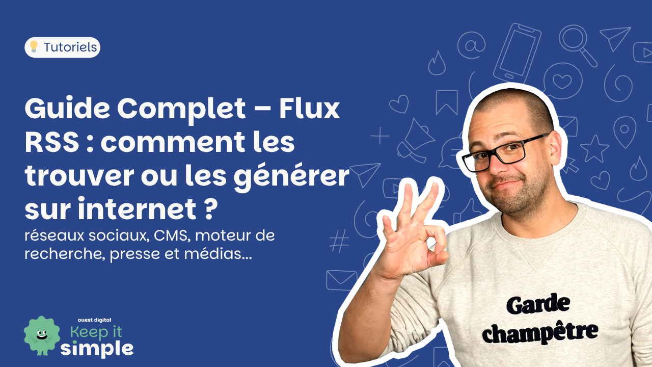 Guide Complet – Flux RSS - comment les trouver ou les générer sur internet ? (réseaux sociaux, CMS, moteur de recherche, presse et médias, etc.)